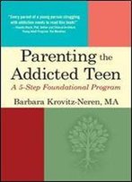 Parenting The Addicted Teen: A 5-Step Foundational Program