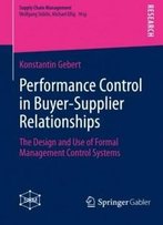 Performance Control In Buyer-Supplier Relationships: The Design And Use Of Formal Management Control Systems (Supply Chain Management)