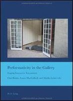 Performativity In The Gallery: Staging Interactive Encounters (Cultural Interactions: Studies In The Relationship Between The Arts)