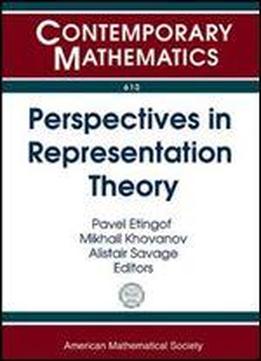 Perspectives In Representation Theory (contemporary Mathematics)