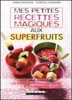 Petites Recettes Magiques Aux Superfruits (Mes)