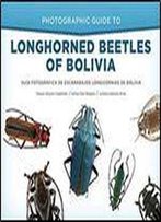 Photographic Guide To Longhorned Beetles Of Bolivia