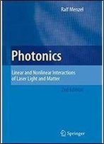 Photonics: Linear And Nonlinear Interactions Of Laser Light And Matter (2nd Edition)