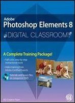 Photoshop Elements 8 Digital Classroom, (Book And Video Training)