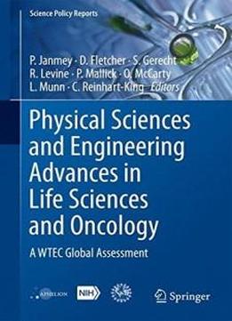 Physical Sciences And Engineering Advances In Life Sciences And Oncology: A Wtec Global Assessment (science Policy Reports)