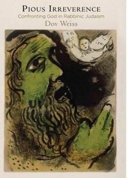Pious Irreverence: Confronting God In Rabbinic Judaism (divinations: Rereading Late Ancient Religion)