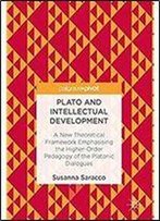 Plato And Intellectual Development: A New Theoretical Framework Emphasising The Higher-Order Pedagogy Of The Platonic Dialogues