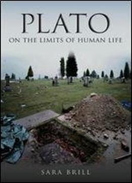 Plato On The Limits Of Human Life (studies In Continental Thought)