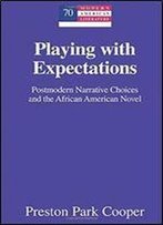 Playing With Expectations: Postmodern Narrative Choices And The African American Novel (Modern American Literature)