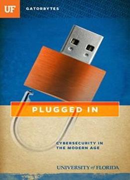 Plugged In: Cybersecurity In The Modern Age (gatorbytes)