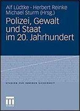 Polizei, Gewalt Und Staat Im 20. Jahrhundert (studien Zur Inneren Sicherheit) (german Edition)