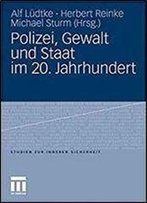 Polizei, Gewalt Und Staat Im 20. Jahrhundert (Studien Zur Inneren Sicherheit) (German Edition)