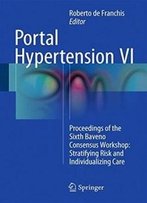 Portal Hypertension Vi: Proceedings Of The Sixth Baveno Consensus Workshop: Stratifying Risk And Individualizing Care