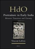 Portraiture In Early India (Handbook Of Oriental Studies: Section 2 South Asia)