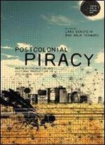 Postcolonial Piracy: Media Distribution And Cultural Production In The Global South (Theory For A Global Age Series)