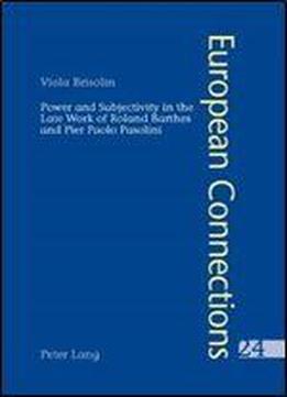 Power And Subjectivity In The Late Work Of Roland Barthes And Pier Paolo Pasolini (european Connections)