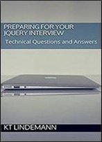 Preparing For Your Jquery Interview: Technical Questions And Answers (Your Technical Interview Book 3)