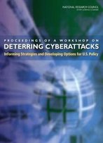 Proceedings Of A Workshop On Deterring Cyberattacks: Informing Strategies And Developing Options For U.S. Policy