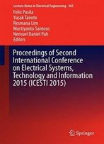 Proceedings Of Second International Conference On Electrical Systems, Technology And Information 2015 (Icesti 2015) (Lecture Notes In Electrical Engineering)