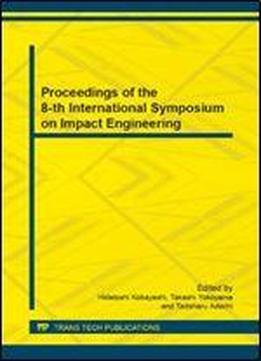Proceedings Of The 8-th International Symposium On Impact Engineering: Selected, Peer Reviewed Papers From The 8th International Symposium On Impact ... Japan (applied Mechanics And Materials)