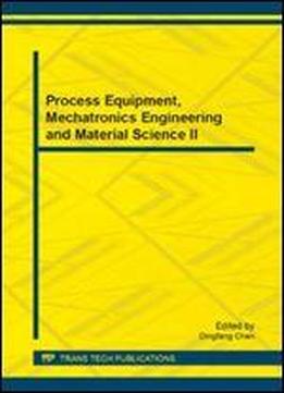 Process Equipment, Mechatronics Engineering And Material Science: Selected, Peer Reviewed Papers From The 2nd International Conference On Process ... 2014), (applied Mechanics And Materials)