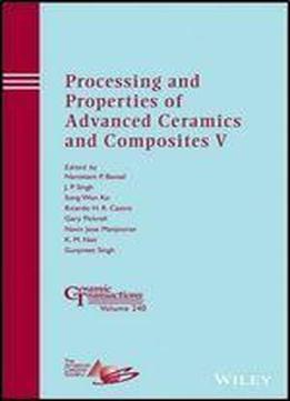 Processing And Properties Of Advanced Ceramics And Composites V: Ceramic Transactions, Volume 240