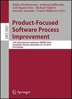 Product-Focused Software Process Improvement: 17th International Conference, Profes 2016, Trondheim, Norway, November 22-24, 2016, Proceedings (Lecture Notes In Computer Science)