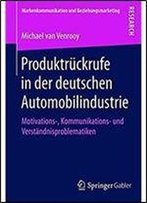 Produktruckrufe In Der Deutschen Automobilindustrie: Motivations-, Kommunikations- Und Verstandnisproblematiken (Markenkommunikation Und Beziehungsmarketing) (German Edition)