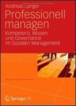 Professionell Managen: Kompetenz, Wissen Und Governance Im Sozialen Management (soziale Investitionen) (german Edition)