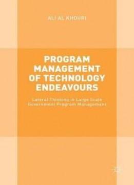 Program Management Of Technology Endeavours: Lateral Thinking In Large Scale Government Program Management