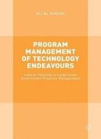 Program Management Of Technology Endeavours: Lateral Thinking In Large Scale Government Program Management