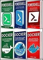 Programming For Beginners: 6 Books In 1- Powershell Programming(3 Book Series) & Docker Programming(3 Book Series)