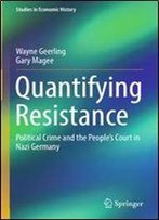Quantifying Resistance: Political Crime And The People's Court In Nazi Germany (Studies In Economic History)