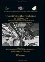 Quantifying The Evolution Of Early Life: Numerical Approaches To The Evaluation Of Fossils And Ancient Ecosystems (Topics In Geobiology)