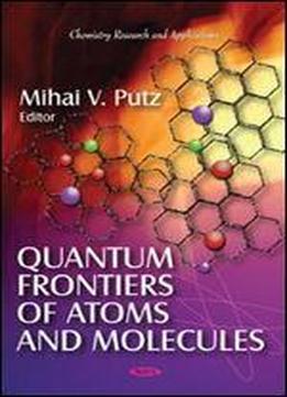 Quantum Frontiers Of Atoms And Molecules (chemistry Research And Applications)