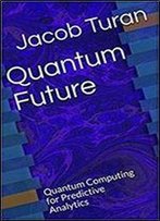 Quantum Future: Quantum Computing For Predictive Analytics