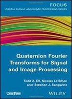 Quaternion Fourier Transforms For Signal And Image Processing (Digital Signal And Image Processing)