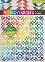 Rainbow Quilts For Scrap Lovers: 12 Projects From Simple Squares - Choosing Fabrics & Organizing Your Stash