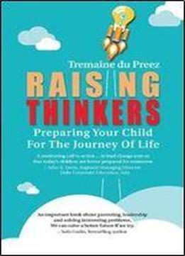 Raising Thinkers: Preparing Your Child For The Journey Of Life