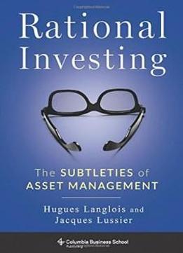 Rational Investing: The Subtleties Of Asset Management (columbia Business School Publishing)