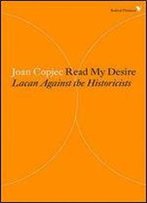 Read My Desire: Lacan Against The Historicists (Radical Thinkers)