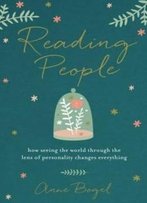Reading People: How Seeing The World Through The Lens Of Personality Changes Everything