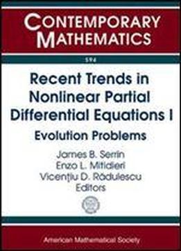 Recent Trends In Nonlinear Partial Differential Equations I: Evolution Problems (contemporary Mathematics)