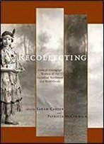 Recollecting: Lives Of Aboriginal Women Of The Canadian Northwest And Borderlands (The West Unbound: Social And Cultural Studies)