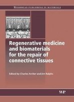 Regenerative Medicine And Biomaterials For The Repair Of Connective Tissues (Woodhead Publishing Series In Biomaterials)