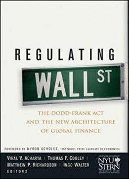 Regulating Wall Street: The Dodd-frank Act And The New Architecture Of Global Finance