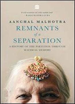 Remnants Of A Separation: A History Of The Partition Through Material Memory