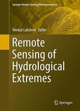 Remote Sensing Of Hydrological Extremes (springer Remote Sensing/photogrammetry)