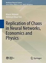 Replication Of Chaos In Neural Networks, Economics And Physics (Nonlinear Physical Science)