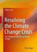 Resolving The Climate Change Crisis: The Ecological Economics Of Climate Change